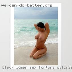 Black women sex fot strapon play in Fortuna, California.
